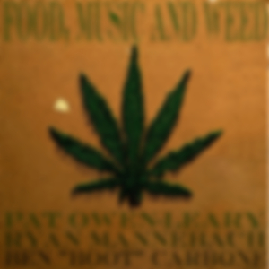 Food, Music and Weed (feat. Ryan Mannebach & Ben "Boot" Carbone)