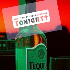 What Type of Tequila are you Tonight?