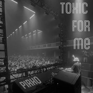 Toxic For Me