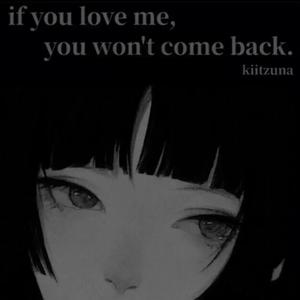 if you love me, you won't come back