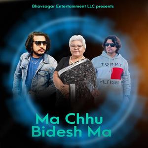 Ma Chhu Bideshma