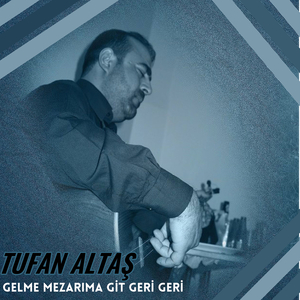Gelme Mezarıma Git Geri Geri