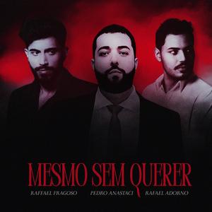 Mesmo Sem Querer (feat. Rafael Adorno & Raffael Fragoso)