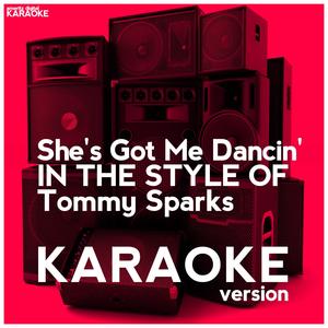 She's Got Me Dancin' (In the Style of Tommy Sparks) [Karaoke Version]