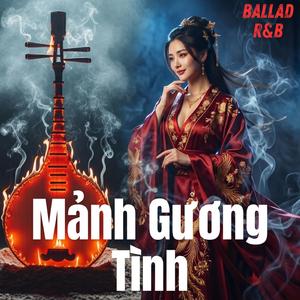Mảnh Gương Tình | Nhạc R&B Buồn x Triết Lý Về Sự Chia Ly