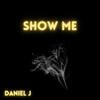 Daniel J - Show me