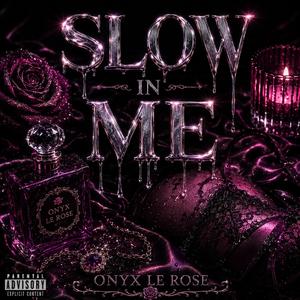 Slow In Me