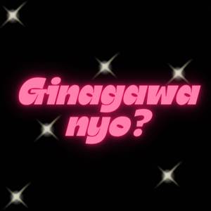 Ginagawa Nyo?