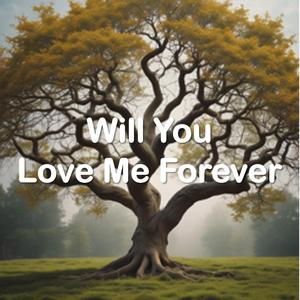 Will You Love Me Forever