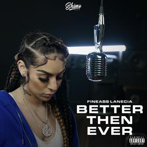 Better then ever (feat. FineA$$ Lanecia)