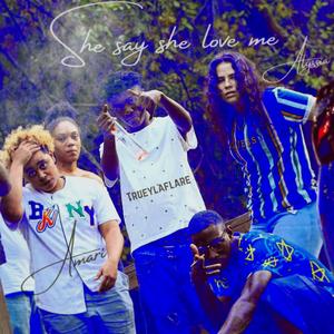 She Say She Love (feat. Alyssia, Amari & Trueylaflare)