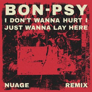 I Don't Wanna Hurt, I Just Wanna Lay Here (Nuage Remix)