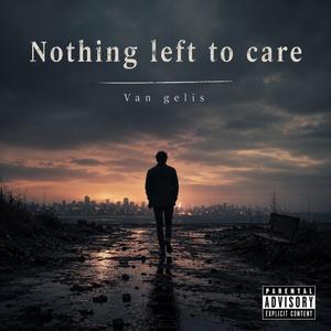 Nothing left to care