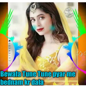 Bewafa Tune Tune pyar me bednam kr dala