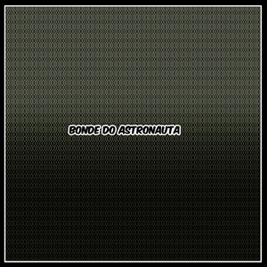 Bonde do Astronauta