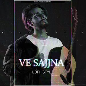 Ve Sajjna (Lofi Style)