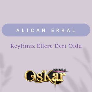 Keyfimiz Ellere Dert Oldu