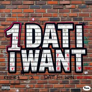1 DAT I WANT