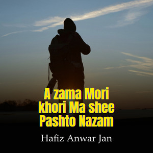 A zama Mori khori Ma shee Pashto Nazam