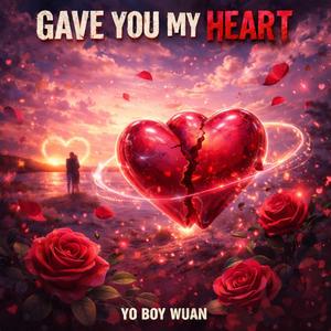 GAVE YOU MY HEART