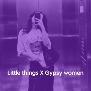 Little things X Gypsy women