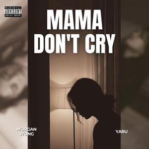 Mama Don't Cry (feat. Yaru)