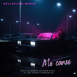 ME CANSÉ (feat. RILA-JAY DENNY-GOLDEN CASH-JY THE TROMS-ANDREW DC)
