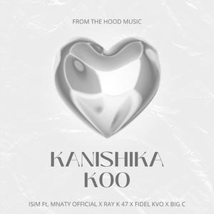 KANISHIKA KOO (feat. ISiM, MNATY OFFICIAL, RAY K 47, FIDEL KVO & BIG C)