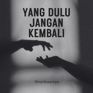 Yang Dulu Jangan Kembali