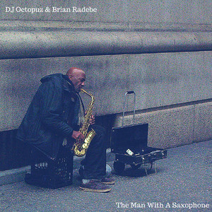 The Man with a Saxophone (DJ Octopuz & Brian Radebe Main Mix)