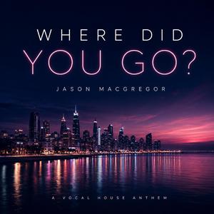 Where Did You Go?