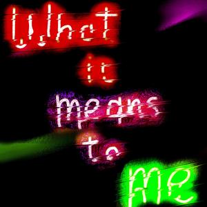 What It Means To Me