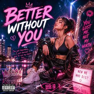 BETTER WITHOUT YOU