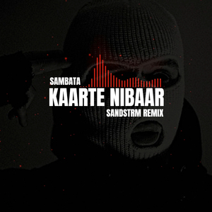 KAARTE NIBAAR | SAMBATA | (SANDSTRM REMIX)