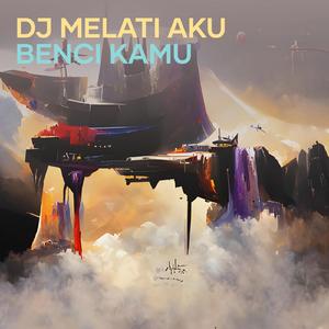 Dj Melati Aku Benci Kamu