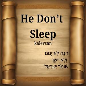 He Don't Sleep (הִנֵּ֣ה לֹֽא־יָ֭נוּם וְלֹ֣א יִישָׁ֑ן שׁ֝וֹמֵ֗ר יִשְׂרָאֵֽל)