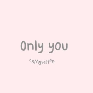Only you