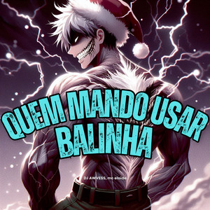 Quem Mando Usar Balinha