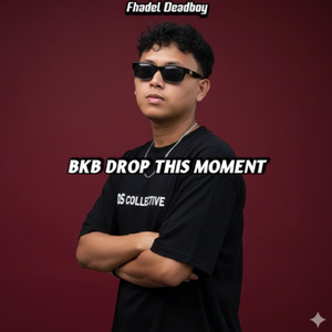 BKB DROP THIS MOMENT