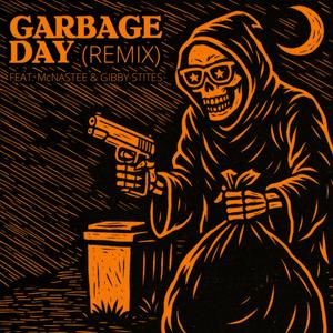 Garbage Day (feat. McNastee, Killator, Grimm Rapper & Gibby Stites) (Remix)