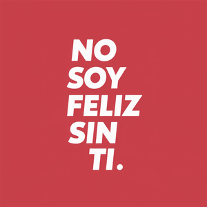No soy feliz sin ti