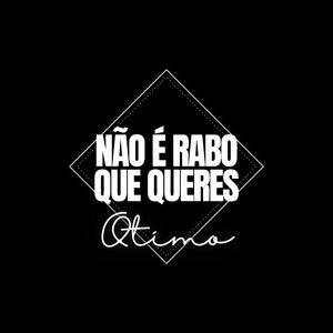 Não É Rabo Que Queres Otimo