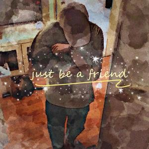 just be a friend(prod.by Xiangyue)