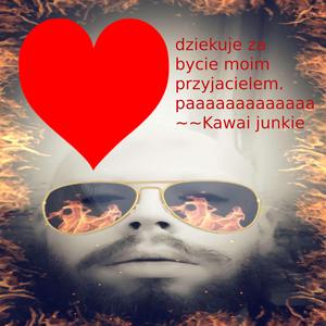 specjalna piosenka !!!!!! dziekuje za bycie moim przyjacielem !!!!!!!! paaaaaa ~~Kawai junkie