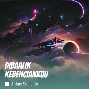 Dibaalik kebenciankuu