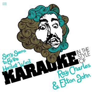 Sorry Seems to Be the Hardest Word (In the Style of Ray Charles & Elton John) [Karaoke Version]