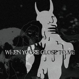 When You're Close to Me