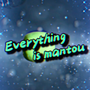 Everything is mantou