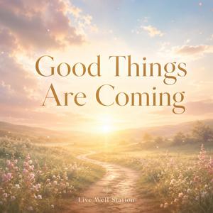 Good Things Are Coming