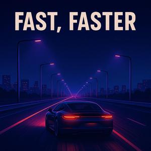 Fast, Faster